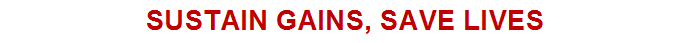Text Box: SUSTAIN GAINS, SAVE LIVES